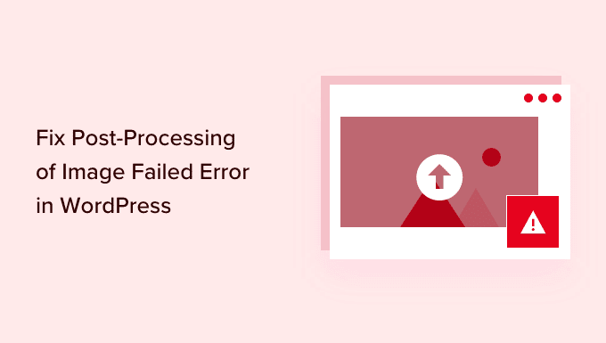Cómo solucionar el error de posprocesamiento de imágenes en WordPress