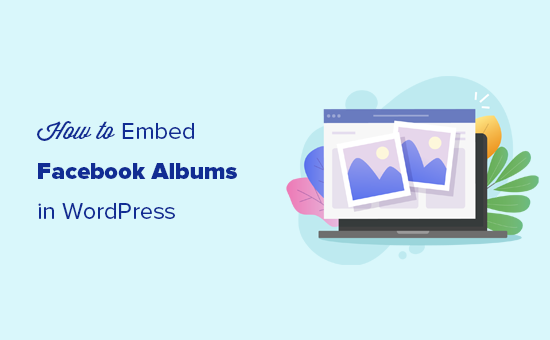 Incrustar álbumes de Facebook en entradas y páginas de WordPress