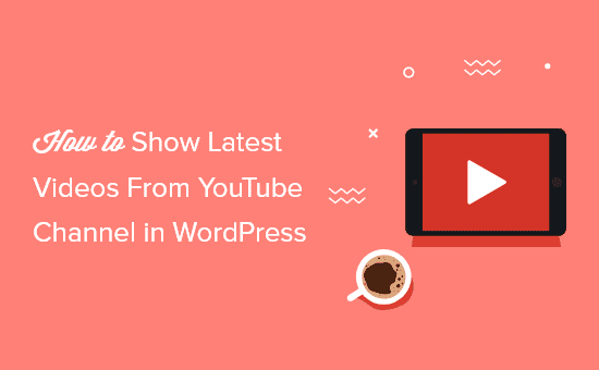 Cómo mostrar los últimos vídeos del canal de YouTube en WordPress