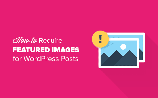 Cómo requerir imágenes destacadas para las entradas de WordPress